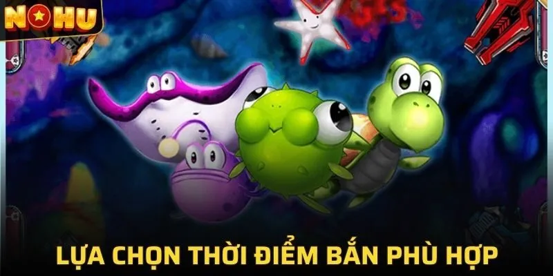 Chọn thời điểm bắn phù hợp để đem lại hiệu quả