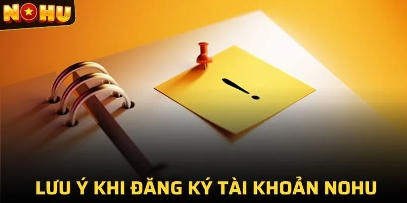 ĐĂNG KÝ NOHU 3 Những điều người chơi cần lưu ý khi đăng ký NOHU