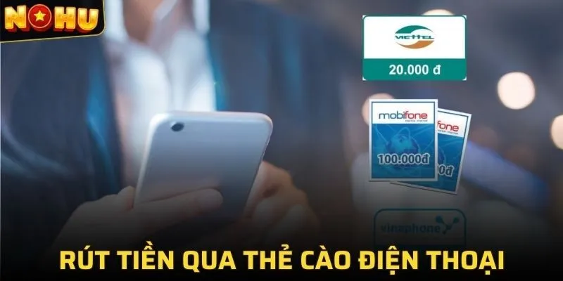 RÚT TIỀN NOHU 2 Rút tiền từ NOHU nhanh chóng qua thẻ cào điện thoại